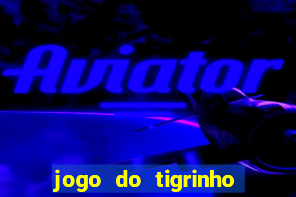 jogo do tigrinho casa chinesa